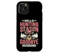 Hello Hunting Season Goodbye Husband Coque pour iPhone 11 Pro