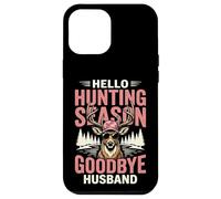 Hello Hunting Season Goodbye Husband Coque pour iPhone 12 Pro Max