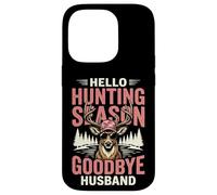 Hello Hunting Season Goodbye Husband Coque pour iPhone 14 Pro