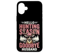 Hello Hunting Season Goodbye Husband Coque pour iPhone 16 Plus