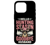 Hello Hunting Season Goodbye Husband Coque pour iPhone 16 Pro