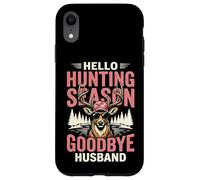 Hello Hunting Season Goodbye Husband Coque pour iPhone XR