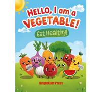 Hello, I Am a Vegetable! - Fun English Learning Book for Kids about Fruits, Vegetables, and Healthy Eating: A Colorful and Educational Picture Book to ... 3-8 about Food, Colors, and Healthy Habits