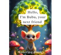 Hello, I’m Bubu, your next friend !: A Magical Coloring Journey Through Feelings, Friendship & Forest Dreams