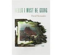 Hello I Must Be Going by David Hernandez David Hernandez (Auteur)