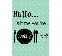 Hello... Is It Me You're Cooking For?: Blank Recipe Journal To Write In - Cookbook To Keep All Of Your Favorite Recipes In One Handy Book