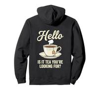 Hello is It Tea You're Looking for Funny Tea Lover Jeu de Mots Sweat à Capuche