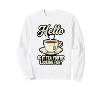 Hello is It Tea You're Looking for Funny Tea Lover Jeu de Mots Sweatshirt