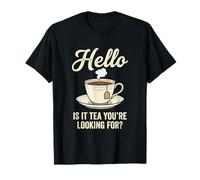 Hello is It Tea You're Looking for Funny Tea Lover Jeu de Mots T-Shirt