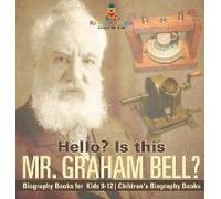 Hello? Is This Mr. Graham Bell? - Biography Books For Kids 9-12 Children's Biography Books