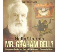 Hello? Is This Mr. Graham Bell? - Biography Books For Kids 9-12 Children's Biography Books