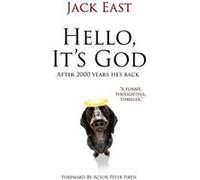 Hello Its God. Possibly The Second Greatest Story Ever Told. - Jack East - Amazon Digital Services LLC KDP - Livre en Anglais Jack EastJack East (Auteur)