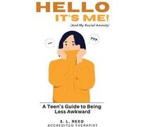 Hello Its Me and My Social Anxiety A Teens Guide to Being Less Awkward Psychologically Informed Strategies for Anxious Kids. CBT Informed Guide for Teenag S. L. ReedS. L. Reed (Auteur)