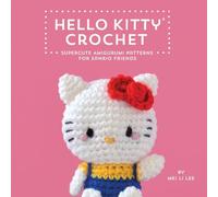 Hello Kitty Crochet: Supercute Amigurumi Patterns for Sanrio Friends