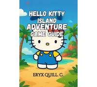 Hello Kitty Island Adventure Game Guide: Walkthrough, Tips, Secrets, Unlocking Hidden Characters, and Personalizing Your Paradise