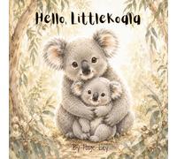 Hello, Little Koala: A Heartwarming Welcome-to-the-World Story for Babies and Young Children