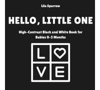 Hello, Little One: High-Contrast Black and White Book for Babies 0-3 Months: A first book for your baby: high-contrast visuals designed to spark connection, calm, and wonder