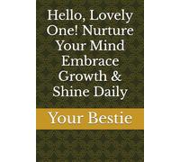 Hello, Lovely One! Nurture Your Mind Embrace Growth & Shine Daily