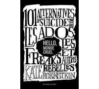 Hello, Monde Cruel - 101 Alternatives Au Suicide Pour Les Ados, Les Freaks Et Autres Rebelles