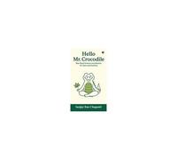 Hello Mr. Crocodile: Bite-Sized Science And Wisdom For Calm And Positivity