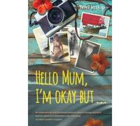 Hello Mum, I'm Okay But ...