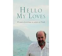 Hello My Loves: ...10 years of writings to seekers of Truth