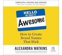 Hello, My Name Is Awesome, 2nd Edition: How to Create Brand Names That Stick