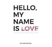 Hello, My Name Is Love: Please Allow Me To Reintroduce Myself Volume 1