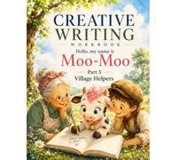 Hello!My name is Moo-Moo. A Screen-Free Creative Writing Workbook for kids (Grades 1-4) .Part 5: Let’s Writing Your Own Story Together | Classroom & Homeschool Writing Practice .