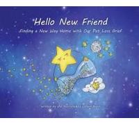 Hello New Friend: Finding A New Way Home With Our Pet Loss Grief
