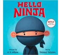 Hello, Ninja: Follow one sneaky ninja through a day of adventure, mischief, and guarded sandwiches in this rhyming read-aloud picture book