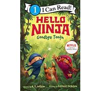 Hello, Ninja. Goodbye, Tooth!: Now a Netflix series-ninja pals Wes and Georgie outsmart a sneaky bird to find Wes's lost tooth in this Level One I Can Read book