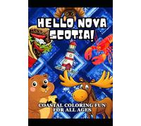 Hello Nova Scotia: A Fun & Educational Coloring Book with Facts About the Province’s Wildlife, Landmarks & Culture for Kids and Adults
