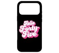 Hello Quarante-Cinq, 45 Ans, pour Les Femmes fêtant Leur 45e Anniversaire Coque pour iPhone 17 Pro Max