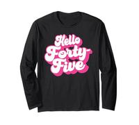 Hello Quarante-Cinq, 45 Ans, pour Les Femmes fêtant Leur 45e Anniversaire Manche Longue