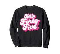 Hello Quarante-Cinq, 45 Ans, pour Les Femmes fêtant Leur 45e Anniversaire Sweatshirt