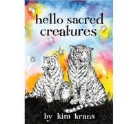 Hello Sacred Creatures by Kim Krans Kim Krans (Auteur)