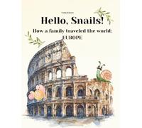 Hello, Snails!: How one family traveled the world: EUROPE