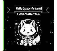 Hello Space Dreams: Black And White Images To Enhance Newborns' Visual Development 0-12 Months; A Truly Captivating High-Contrast Book For Infants Filled With Various Elements To Engage And Stimulate