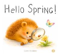 Hello Spring!: A Gentle Spring Story for Kids - Discover Nature and the Changing Seasons - Illustrated Book for Ages 2+