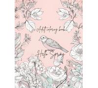 Hello Spring Adult Coloring Book: Intricate illustrations celebrating the beauty of spring.