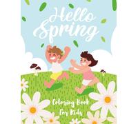 Hello Spring Coloring Book For Kids: A Collection Of 70+ Cool And Fun Spring Coloring Pages For Kids And Toddlers Including Cute Animals, Insects, Flowers And Many More