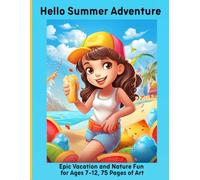 Hello Summer Adventure: Epic Vacation and Nature Fun for Ages 7-12, 75 Pages of Art
