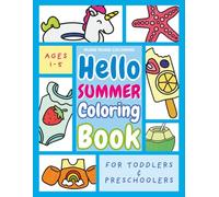Hello Summer Coloring Book for Toddlers and Preschoolers: Big, Bold, Easy Summer Designs of Beach Days, Summer Treats & Sunshine Fun for Kids Ages 1-3, 2-4 and 3-5