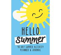 Hello Summer: Kids Holiday Journal and 90 Day Activity Planner with Undated Monthly Calendar to Schedule the Fun (Includes Daily Journaling Pages for Writing, Doodling or Drawing)