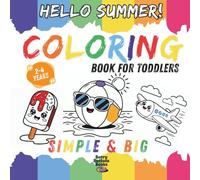 Hello Summer! Let’s Color: Creative & Relaxing Coloring Book for Kids Ages 2-4 - Enjoy Beach Adventures, Summer Treats, Sea Animals & Holiday Activities