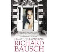 Hello to the Cannibals Richard Bausch (Auteur)