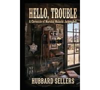 Hello, Trouble: Being a Wholly Unsupported Account of the Six Weeks in Which the Territory Learned to Answer a Machine and a Man With No Face Robbed Four Counties Without Leaving His Chair
