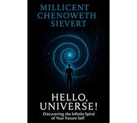 Hello, Universe!: Discovering the Infinite Spiral of Your Future Self