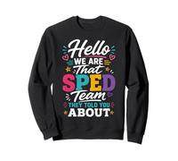 Hello We are That Sped Team They Told You About Sweatshirt
